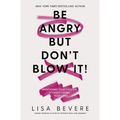 Be Angry, But Don't Blow It: Maintaining Your Passion Without Losing Your Cool - Paperback