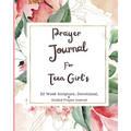 Prayer Journal For Teen Girls: 52 week scripture, devotional, and guided prayer journal - Paperback